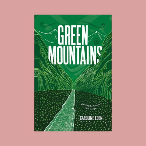 Signed Copy - Green Mountains: Walking the Caucasus with Recipes