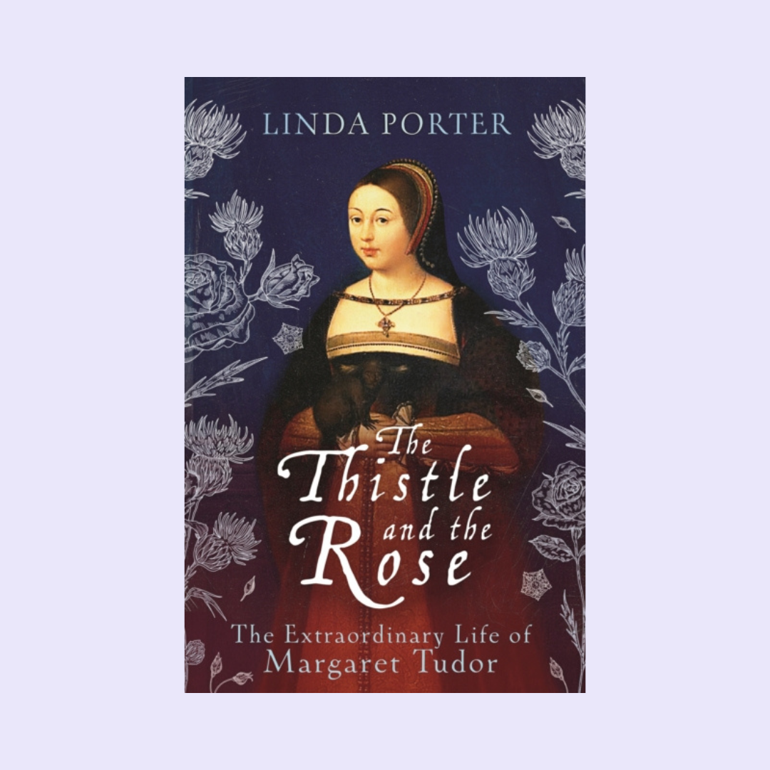 The Thistle and the Rose: The Extraordinary Life of Margaret Tudor
